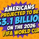 Americans Projected to Bet $3.1 Billion on the 2026 FIFA World Cup banner